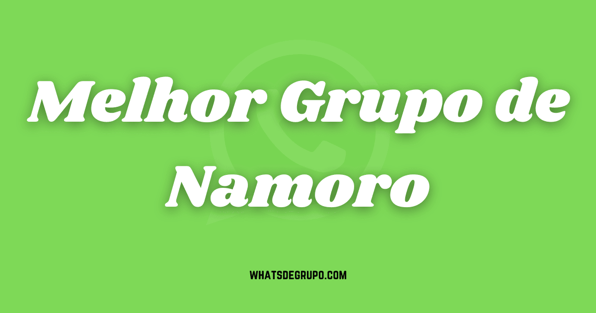 Grupos de WhatsApp Namoro - Grupos de WhatsApp